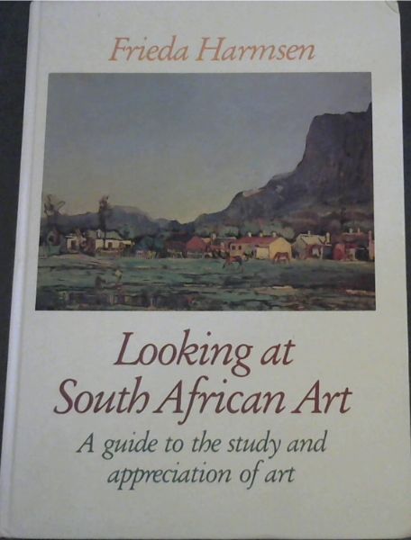 Looking at South African Art - A guide to the study and appreciation of art