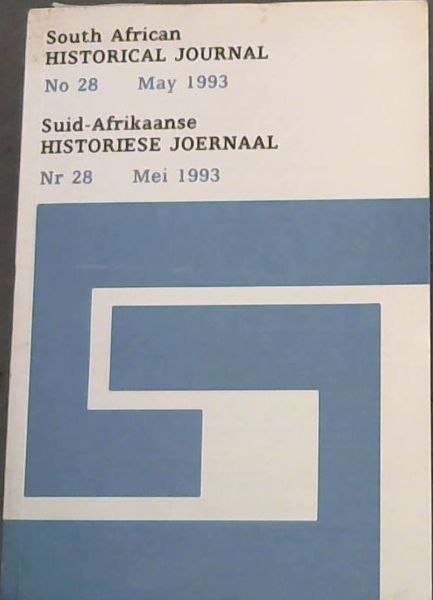 South African Historical Journal No.28. May 1993 / Suid-Afrikaanse historiese joernaal Mei 28 (1993)