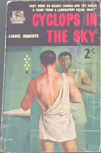 CYCLOPS IN THE SKY - They were so nearly human, and yet, could a 'thing'from a Laboratory Equal Man' (BADGER BOOKS - The best Value in Pocket Books)