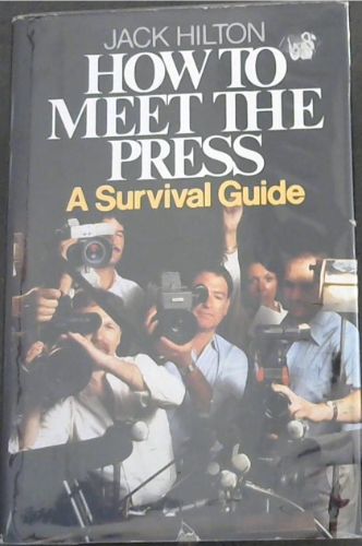How to meet the press: A survival guide