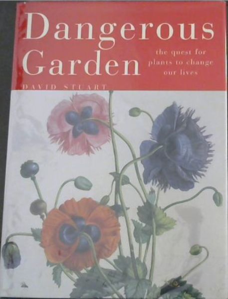 Dangerous Garden : The Quest for Plants to Change Our Lives
