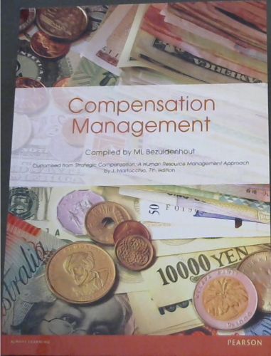 COMPENSATION MANAGEMENT - Compiled from: Strategic Compensation: A human Resource Management Approach
