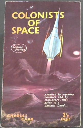 COLONISTS OF SPACE - Science Fiction (Assailed by uncanny enemies and by mutineers, they drive to a dawnlit Land.(A DIGIT BOOK)