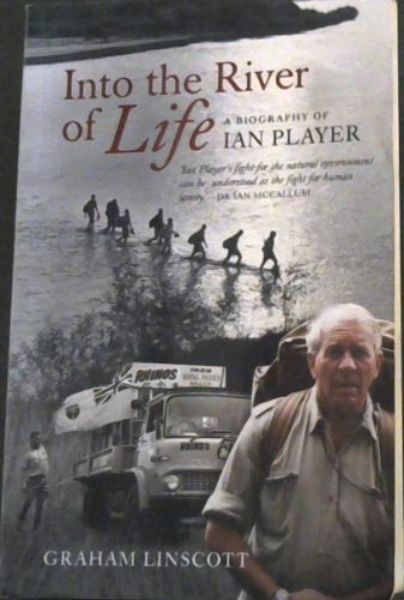 Into the River of Life: A Biography of Ian Player - 