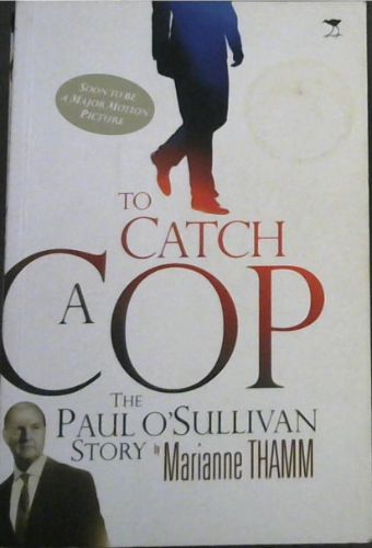 To Catch a Cop: The Paul O'Sullivan Story (Soon to be A Major Motion Picture)