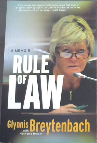 A Memoir RULE OF LAW - ('I was always impressed with the fairness and high level of integrity shown by Glynnis. But, above all, I like the fire in her. She truly has fire in her belly.' VUSI PIKOLI)
