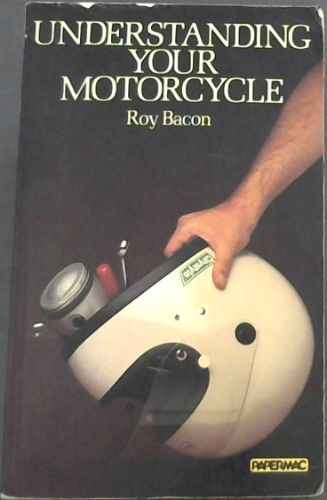 UNDERSTANDING YOUR MOTOR CYCLE (PAPERMACS S.)