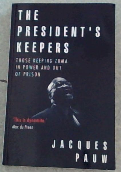 The president's keepers: Those keeping Zuma in power and out of prison