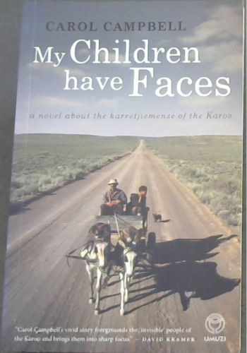 My Children Have Faces - a novel about the karretjiemense of the Karoo / 