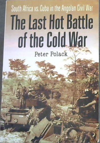 THE LAST HOT BATTLE OF THE COLD WAR - South Africa vs. Cuba in the Angolan Civil War