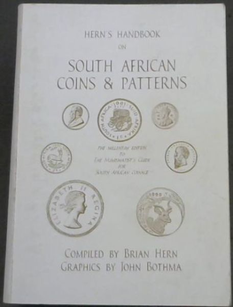 Hern's Handbook on SOUTH AFRICAN COINS & PATTERNS (The Millenium Edition to the Numismatist's Guide for South African Coinage)