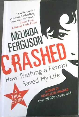 Crashed: How Trashing a Ferrari Saved My Life (A TRUE STORY - 