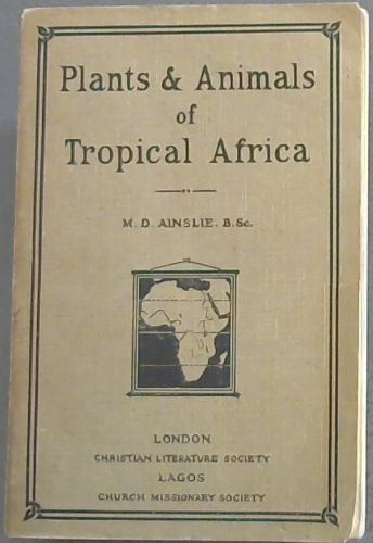 PLANTS AND ANIMALS of TROPICAL AFRICA - A Manual For Schools ( With 74 illustrations)