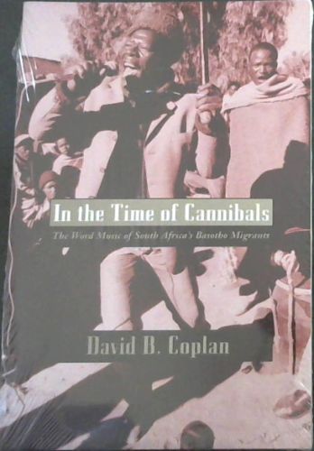 In the Time of Cannibals: Word Music of South Africa's Basotho Migrants