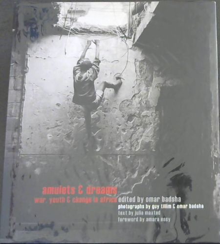 Amulets & Dreams: War, Youth & Change in Africa (South African History Online Photographic)