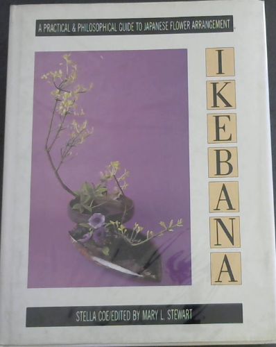 Ikebana - A practical & philosophical guide to Japanese Flower Arrangement