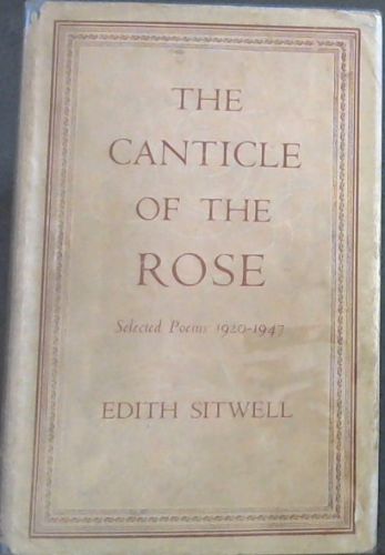 THE CANTICLE OF THE ROSE - SELECTED POEMS 1920 - 1947
