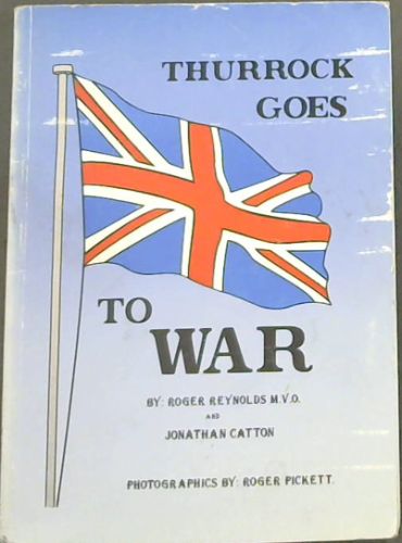 Thurrock goes to war : An account of life in Thurrock for those who Lived and Fought on the Home front During the Second World War 1939-1945