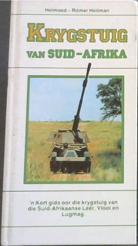 KRYGSTUIG VAN SUID-AFRIKA - 'N Kort gids oor die krystuig van die Suid-Afrkaanse Leer, Vloot en Lugmag