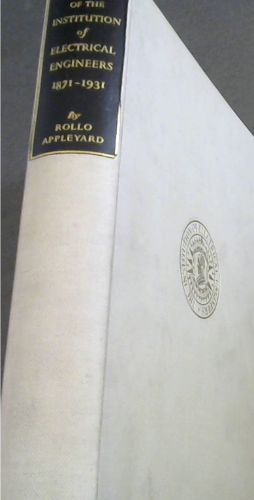 THE HISTORY OF THE INSTITUTION OF ELECTRICAL ENGINEERS (1871 - 1931)