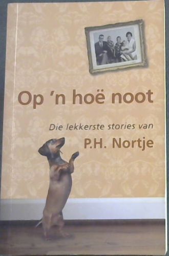 Image for Op 'n Hoe Noot: Die Lekkerste Stories Van P. H. Nortje Op 'n Hoe Noot: Die Lekkerste Stories Van P. H. Nortje