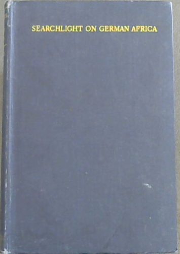 Searchlight on German Africa: The Diaries and Papers of Dr. W. Ch. Regendanz; A Study in Colonial Ambitions