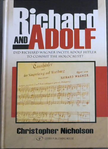 Richard and Adolf: Did Richard Wagner Incite Adolf Hitler to Commit the Holocaust