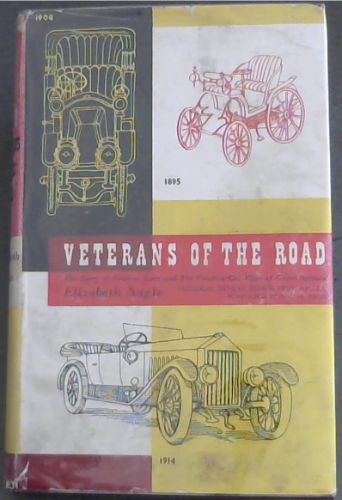 VETERANS OF THE ROAD - THE HISTORY OF VETERAN CARS AND THE VETERAN CAR CLUB OF GREAT BRITAIN