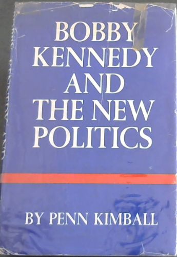 BOBBY KENNEDY AND THE NEW POLITICS