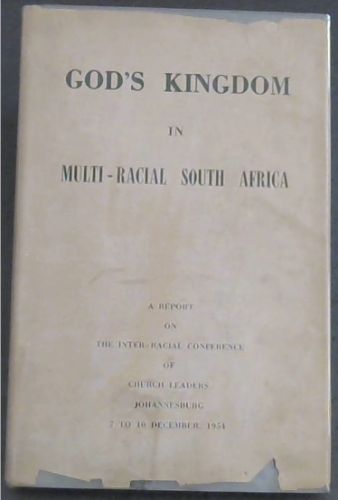 GOD'S KINGDOM IN MULTI-RACIAL SOUTH AFRICA (A Report on the Inter-Racial Conference Of Church Leaders / Johannesburg 7 to 10 December, 1954