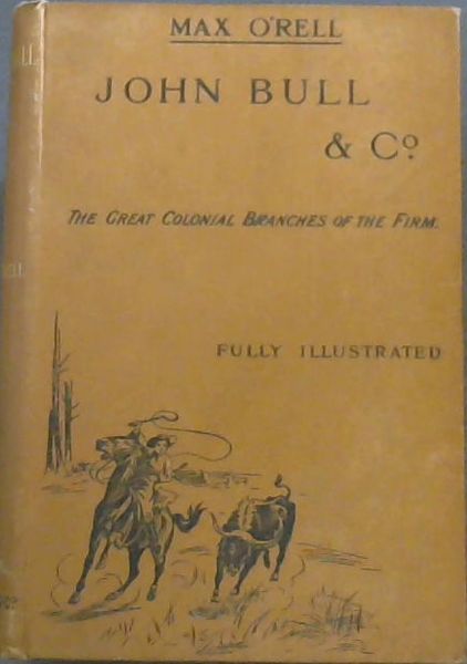 JOHN BULL & CO. - The Great Colonial Branches of the Firm: Canada, Australia, New Zealand and South Africa (Fully Illustrated)