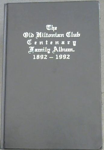 The Old Hiltonian Club: Centenary family album, 1892-1992
