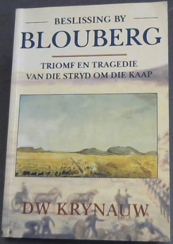 Beslissing by Blouberg: triomf en tragedie van die stryd om die Kaap