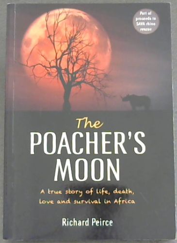 The Poacher's Moon: A true story of life, death, love and survival in Africa