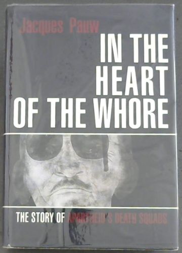 In the Heart of the Whore: The Story of Apartheid's Death Squads