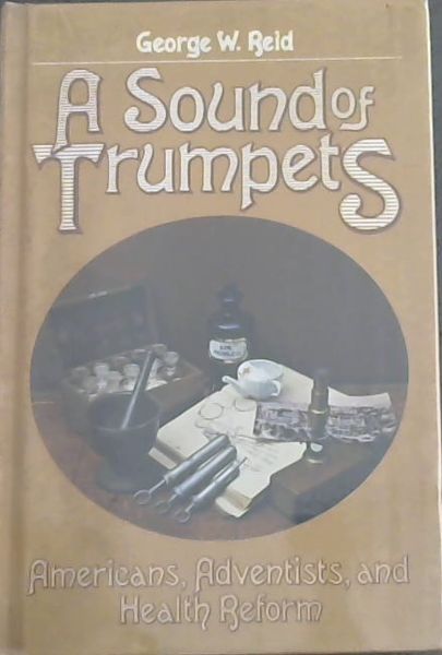 A sound of trumpets: Americans, Adventists, and health reform