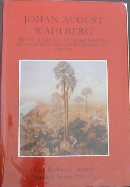 JOHAN AUGUST WAHLBERG - Travel, Journals (and some letters) South Africa and Namibia/ Botswana, 1838 - 1856 (Second Series No.23)