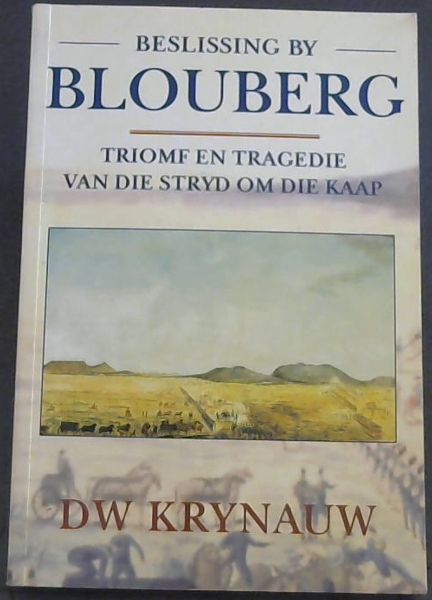 Image for Beslissing by Blouberg - Trionf en Tragedie van die Stryd om die Kaap Beslissing by Blouberg - Trionf en Tragedie van die Stryd om die Kaap