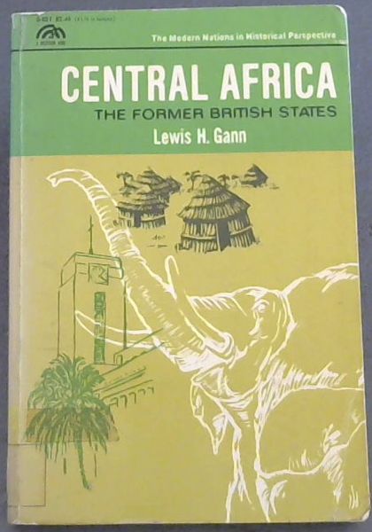 CENTRAL AFRICA - THE FORMER BRITISH STATES (The modern Nations in Historical Perspective)