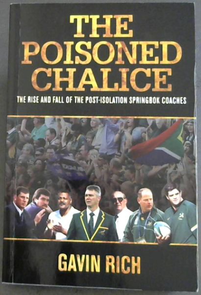 The Poisoned Chalice: The Rise And Fall Of The Post-Isolation Springbok Coaches