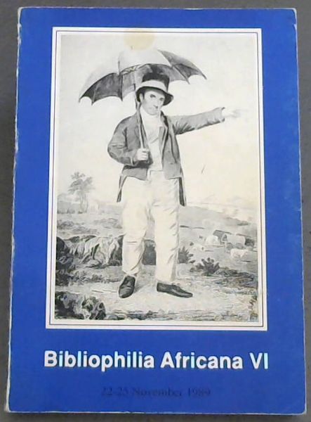 Bibliophilia Africana VI: Proceedings of the sixth South African Conference of Bibliophiles, South African Library, Cape Town, 22-25 November 1989 (South African library general series 16)