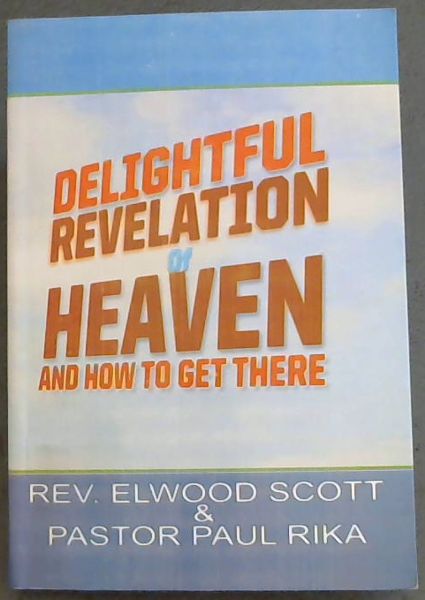 DELIGHTFUL REVELATION OF HEAVEN AND HOW TO GET THERE