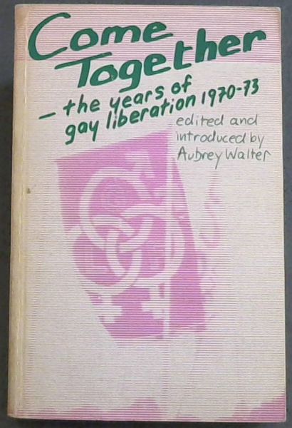 Come Together: Years of Gay Liberation 1970 - 1973