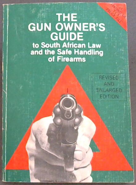 THE GUN OWNER'S GUIDE to South African Law and the Safe Handling of Firearms 