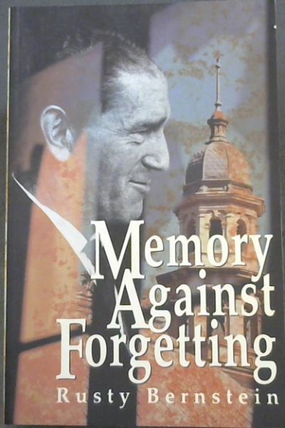 Memory Against Forgetting: Memoirs From A Life In South African Politics 1938 1964