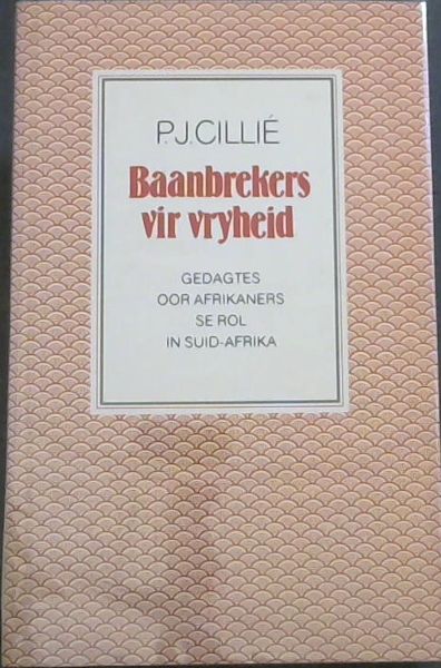 Baanbrekers vir vryheid: Gedagtes oor Afrikaners se rol in Suid-Afrika