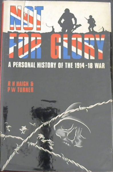 NOT FOR GLORY - A Personal History of the 1914 - 1918 War