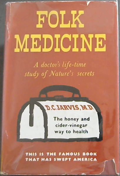 FOLK MEDICINE - A Doctor's Guide to Good Health - The honey and cider-vinegar way to health (This is the Famous Book that has swept America)