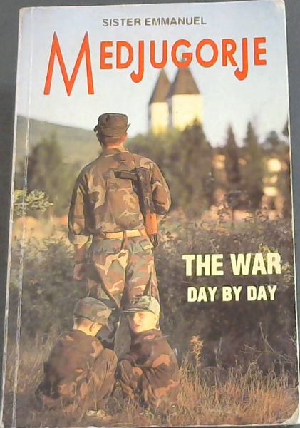 MEDJUGORJE: THE WAR DAY BY DAY
