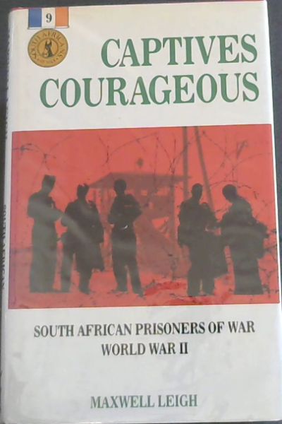 Captives courageous: South African prisoners of war, World War II (South Africans at War)